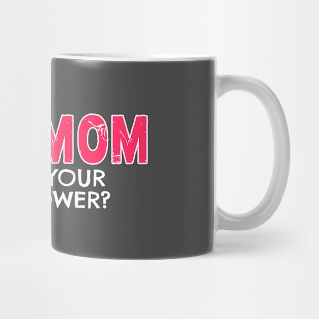 I'm a Mom Whats Your Superpower by nikkidawn74